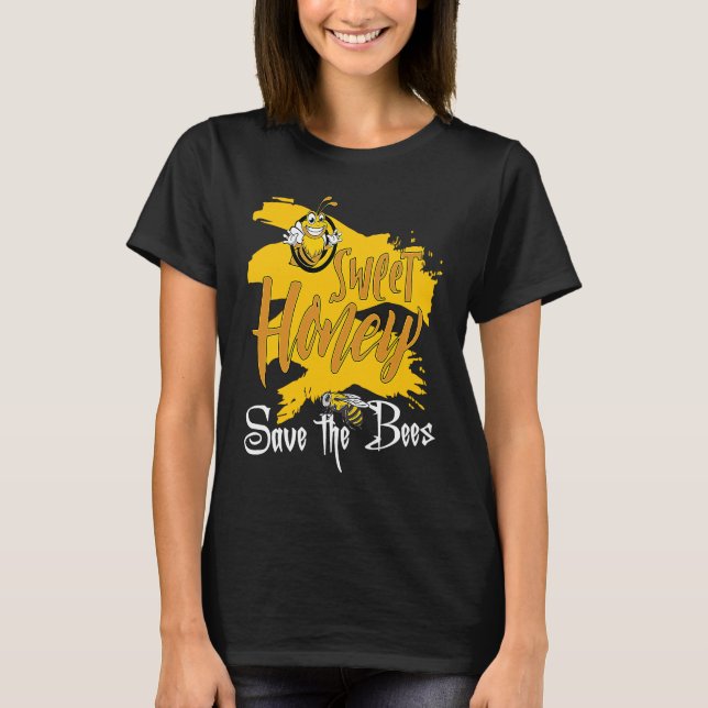 Sweet Honey Save The Bees Honey Beekeeper Quote T-Shirt (Front)
