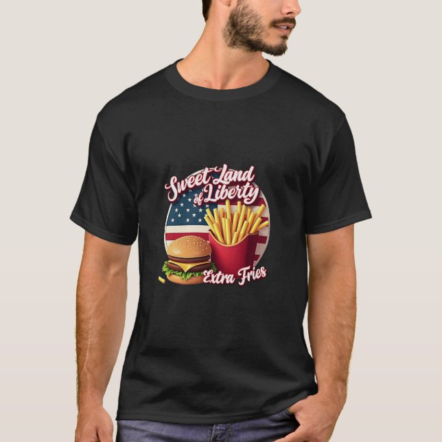 Sweet land of liberty and extra fries T-Shirt (Front)