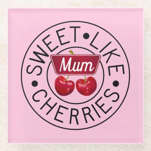 SWEET LIKE CHERRIES MUM Retro Vintage Custom Pink Glass Coaster