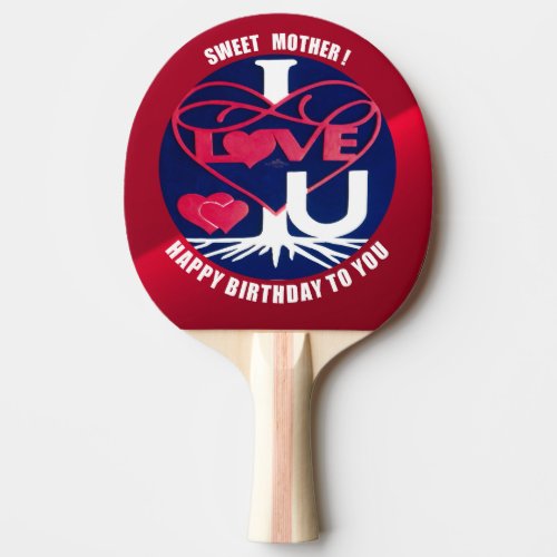 SWEET MOTHER I LOVE U BIRTHDAY  PING PONG PADDLE