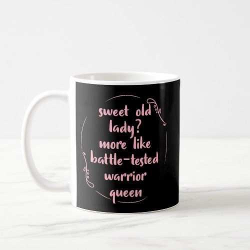 Sweet Old Lady More Like Battle_Tested Warrior Que Coffee Mug