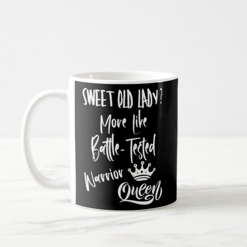 Sweet Old Lady More Like Battle_Tested Warrior Que Coffee Mug