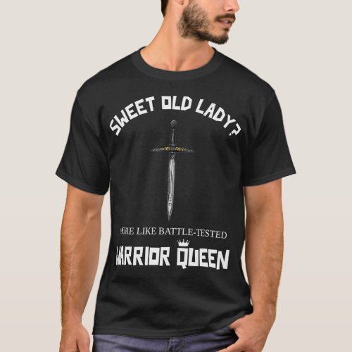 SWEET OLD LADY MORE LIKE BATTLETESTED WARRIOR QUEE T_Shirt