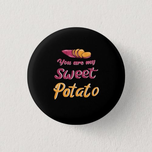 Sweet Potato You are my Sweet Potato Button