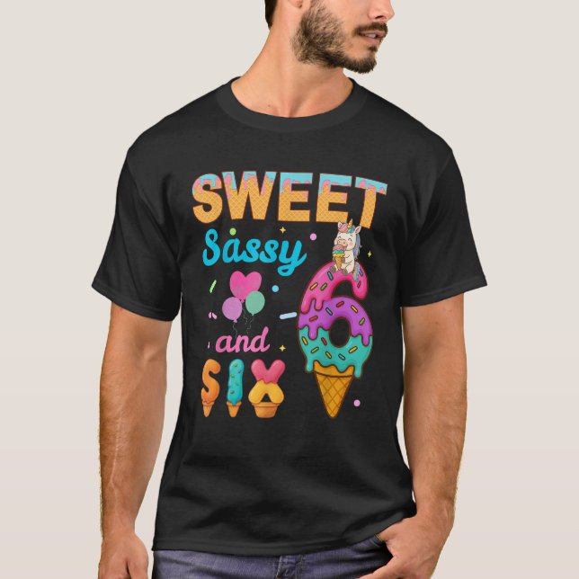 Sweet Sassy And Six 6th Ice Cream Birthday Funny U T-Shirt (Front)