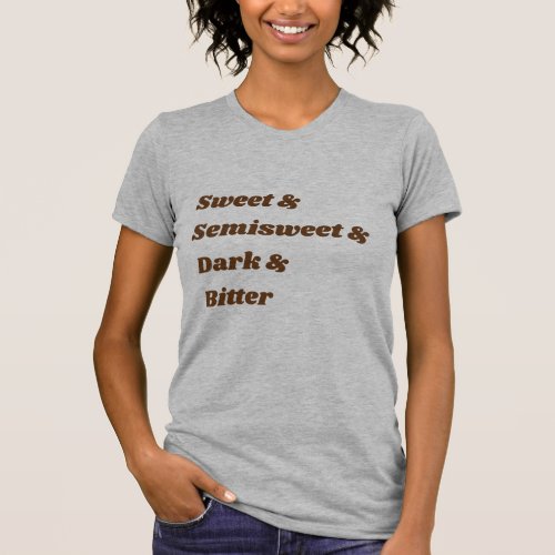 sweet  semisweet  dark  bitter T_Shirt