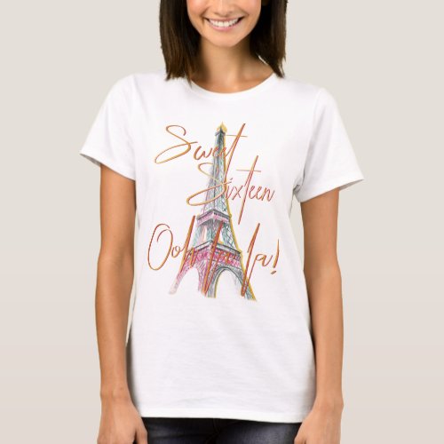 Sweet Sixteen Paris Eiffel Tower Ooh La La T_Shirt