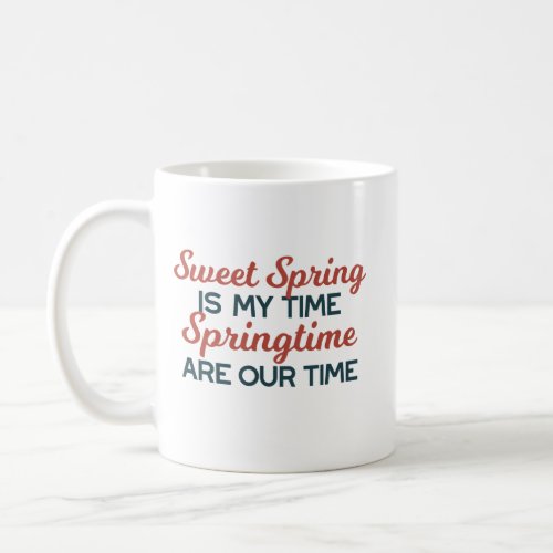 Sweet Spring Time Quote Coffee Mug