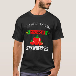 Sweet Strawberry The World Needs More Strawberries T-Shirt