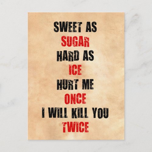 Sweet sugar hard ice hurt me once ill kill you postcard