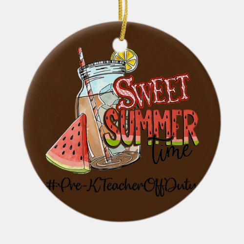 Sweet Summer Time Pre K Teacher Off Duty  Ceramic Ornament