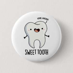 Sweet Tooth Funny Dental Pun Button