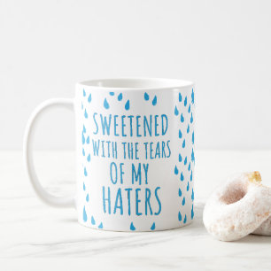 Sweetened With The Tears of My Haters Sarcastic Coffee Mug