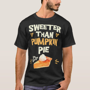 Sweeter Than Pumpkin Pie cute Thanksgiving theme f T-Shirt