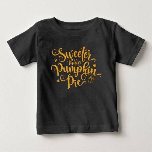 Sweeter Than Pumpkin Pie Fall Vibes Thanksgiving  Baby T_Shirt
