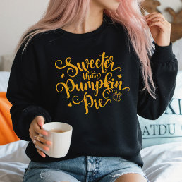 Sweeter Than Pumpkin Pie Fall Vibes Thanksgiving  Sweatshirt