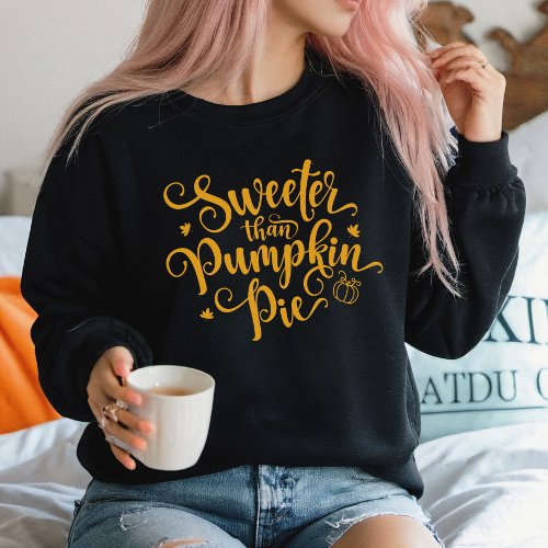 Sweeter Than Pumpkin Pie Fall Vibes Thanksgiving  Sweatshirt