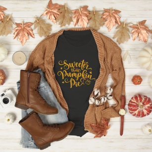 Sweeter Than Pumpkin Pie Fall Vibes Thanksgiving  T-Shirt