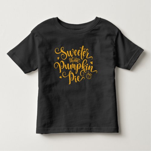 Sweeter Than Pumpkin Pie Fall Vibes Thanksgiving  Toddler T_shirt