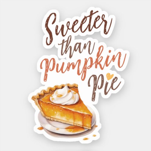 Sweeter than Pumpkin Pie Sticker