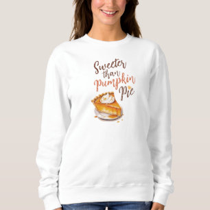 Sweeter than Pumpkin Pie Sweatshirt