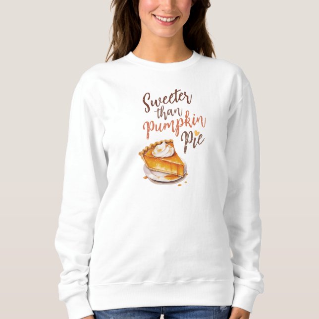Sweeter than Pumpkin Pie Sweatshirt (Front)