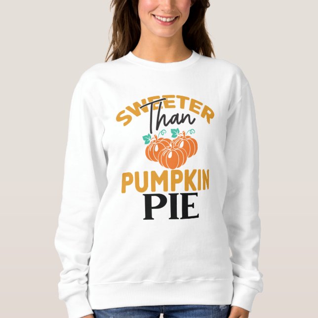 SWEETER THAN PUMPKIN PIE THANKSGIVING SWEATSHIRT (Front)