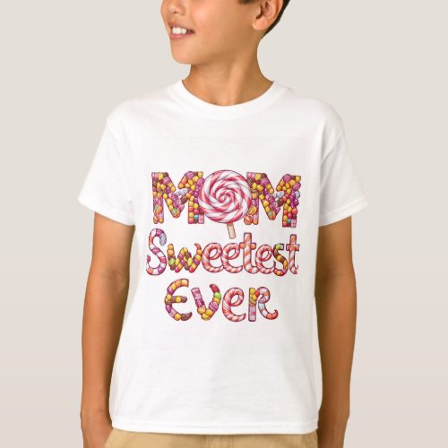 Sweetest Ever Mom A Playful Tribute T_Shirt