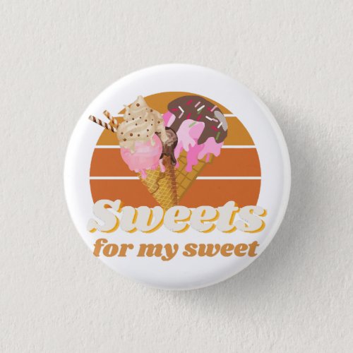 Sweets for my sweet button