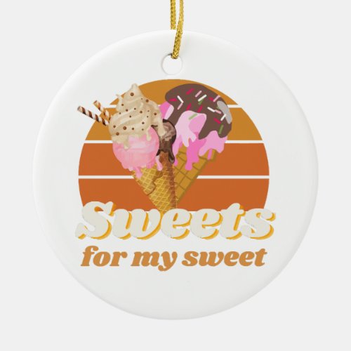 Sweets for my sweet ceramic ornament