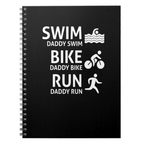 Swim Bike Run Daddy _ Funny Dad T_Shirt Triathlon Notebook