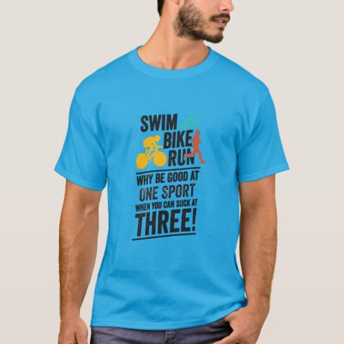 Swim Bike Run_ Triathlon T_Shirt