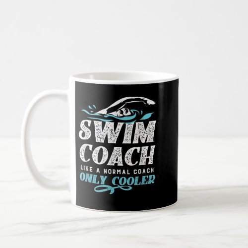 Swim Coach Gifts _ Like A Normal Coach Only Cooler Coffee Mug