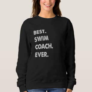Swim Coach Profession Best Swim Coach Ever Sweatshirt