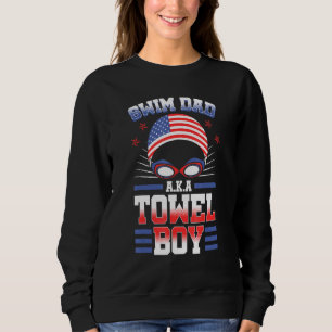 Swim Dad Aka Towel Boy Us Flag Swimming Team Us Fl Sweatshirt