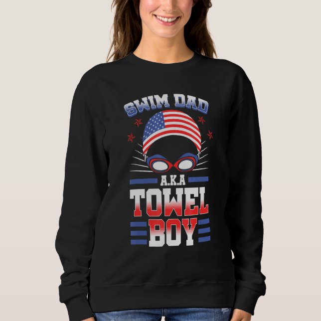 Swim Dad Aka Towel Boy Us Flag Swimming Team Us Fl Sweatshirt (Front)