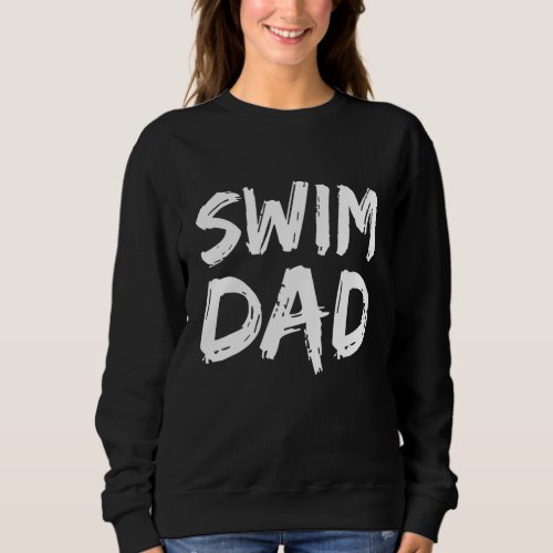 Swim Dad for Men Swimming Father Swimmers Daddy Sweatshirt
