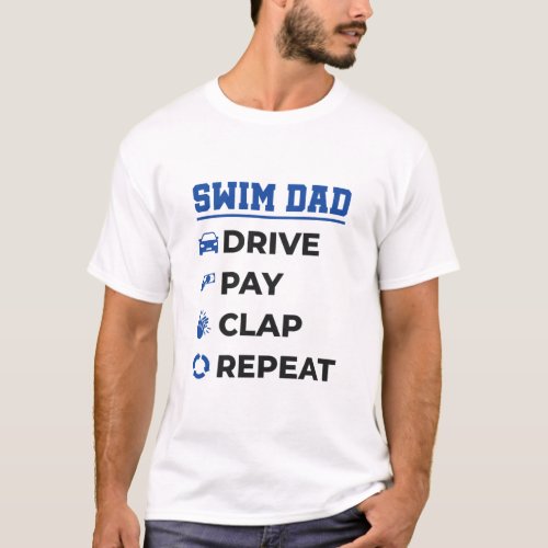 Swim Dad Funny Drive Pay Clap Repeat T_Shirt