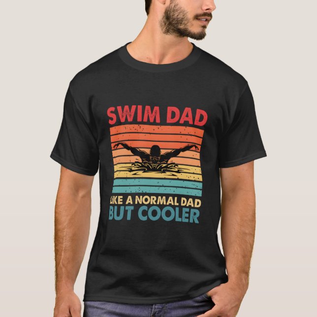 Swim Dad Like A Normal Dad But Er Swim Dad Definit T-Shirt (Front)