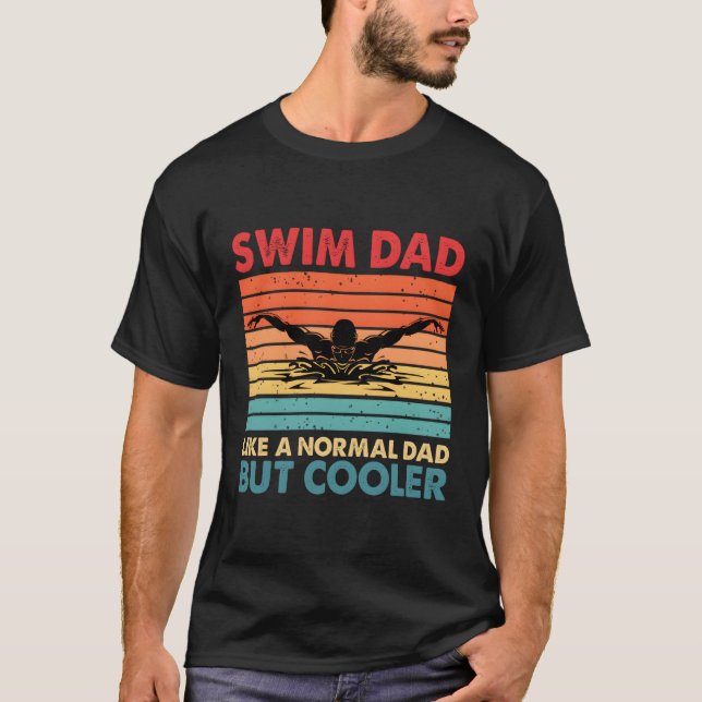 Swim Dad Like A Normal Dad But Er Swim Dad Definit T-Shirt (Front)
