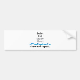 Swim, eat, study, sleep ... rinse and repeat bumper sticker