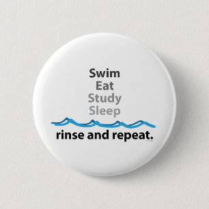 Swim, eat, study, sleep ... rinse and repeat pinback button