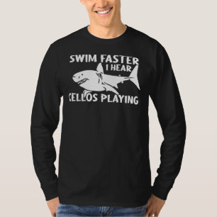 Swim Faster I Hear Cellos Playing Swimming Swimmer T-Shirt