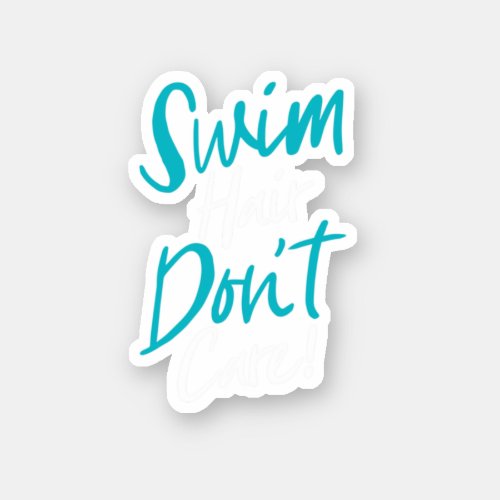 Swim Hair DonT Care Funny Swimming Saying Swimmer Sticker
