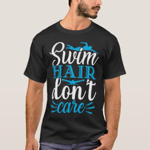 Swim Hair Don't Care Swimming Swimmer T-Shirt