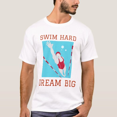 Swim hard Dream big swimming shirt