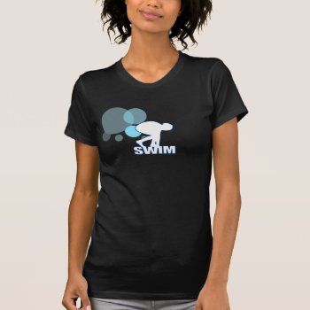 Swim Ladies T-shirt by Dmargie1029 at Zazzle