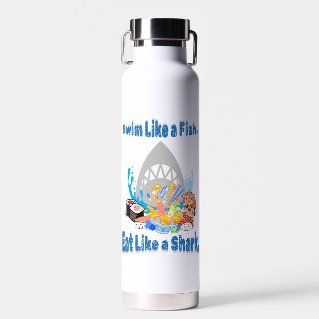 Swim Like a Fish, Eat Like a Shark. swimming funny Water Bottle (Front)