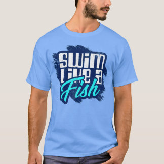 Swim Like A Fish T-Shirt