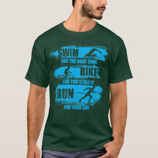 Swim Like The Boat Sunk Bike Like You Stole It Run T-Shirt